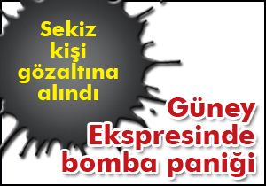 Güney Ekspresinde bomba paniği